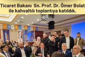 Ticaret Bakanı & Ak Parti Belediye Başkanı Adayı Toplantısına Katılım