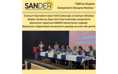 Esenyurt Kaymakamı Sayın Fatih Çobanoğlu ve Esenyurt Belediye Başkan Yardımcısı Sayın Ümit Ünal tarafından sanayicilerle düzenlenen toplantıya SANDER olarak katılım sağladık. 