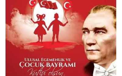 23 Nisan Ulusal Egemenlik ve Çocuk Bayramı Kutlu Olsun!