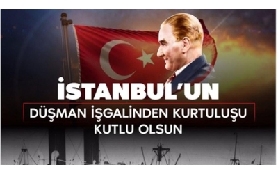İstanbul'un Düşman İşgalinden Kurtuluşunun 98.Yılı Kutlu Olsun...
