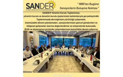 SANDER Yönetim Kurulu Toplantımızı, yönetim kurulu ve denetim kurulu üyelerimizin katılımlarıyla gerçekleştirdik.