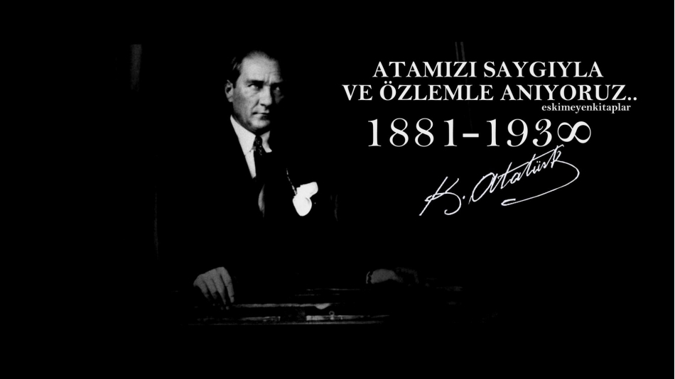 Atamızı Saygıyla ve Özlemle Anıyoruz!