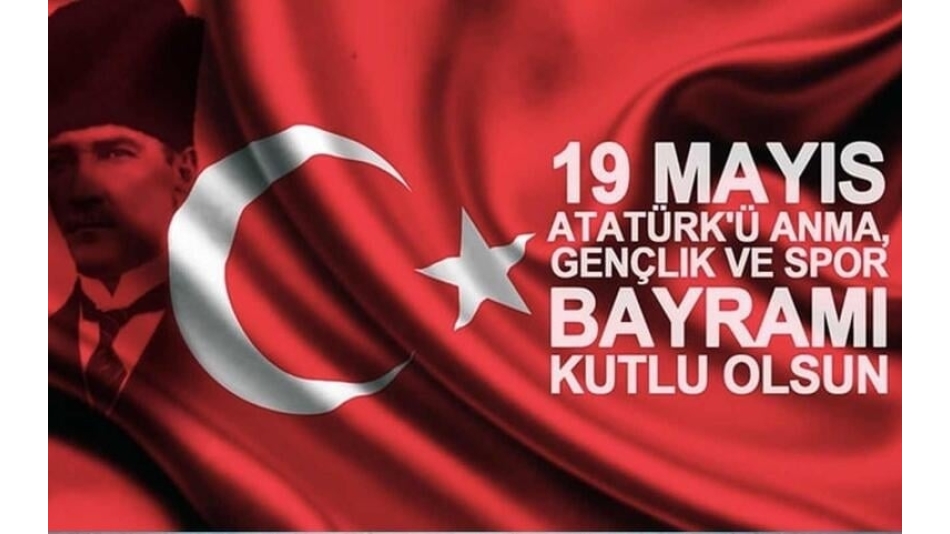 19 Mayıs Atatürk’ü Anma, Gençlik ve Spor Bayramı’nı Kutluyoruz...