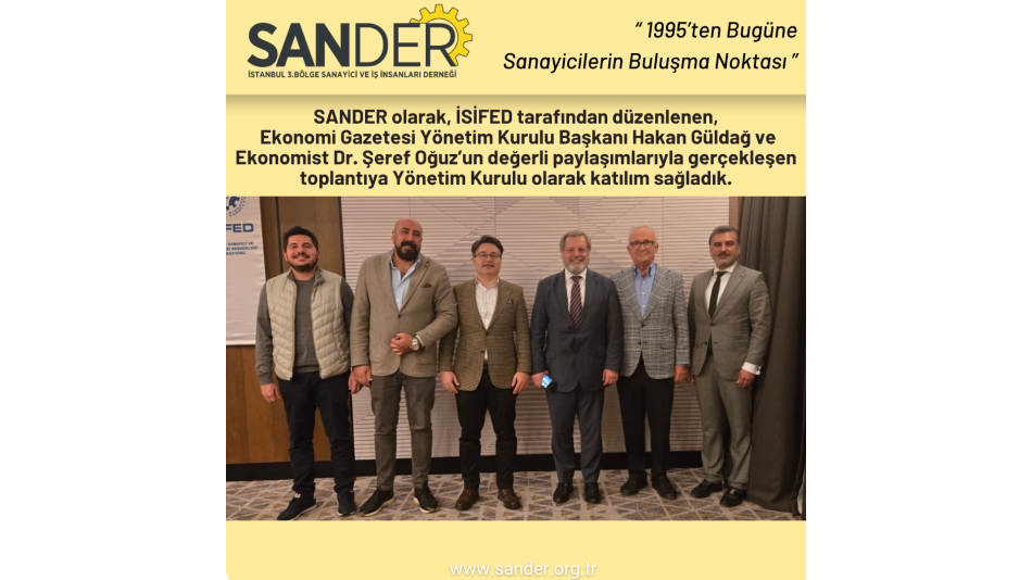 SANDER Yönetim Kurulu olarak, üyesi bulunduğumuz İSİFED’in “Ekonomiye Bakış 2025” Toplantısına Katıldık