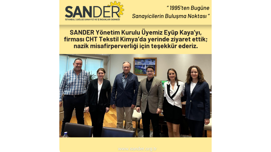 SANDER Yönetim Kurulu Üyemiz Eyüp Kaya’yı, firması CHT Tekstil Kimya’da yerinde ziyaret ettik.