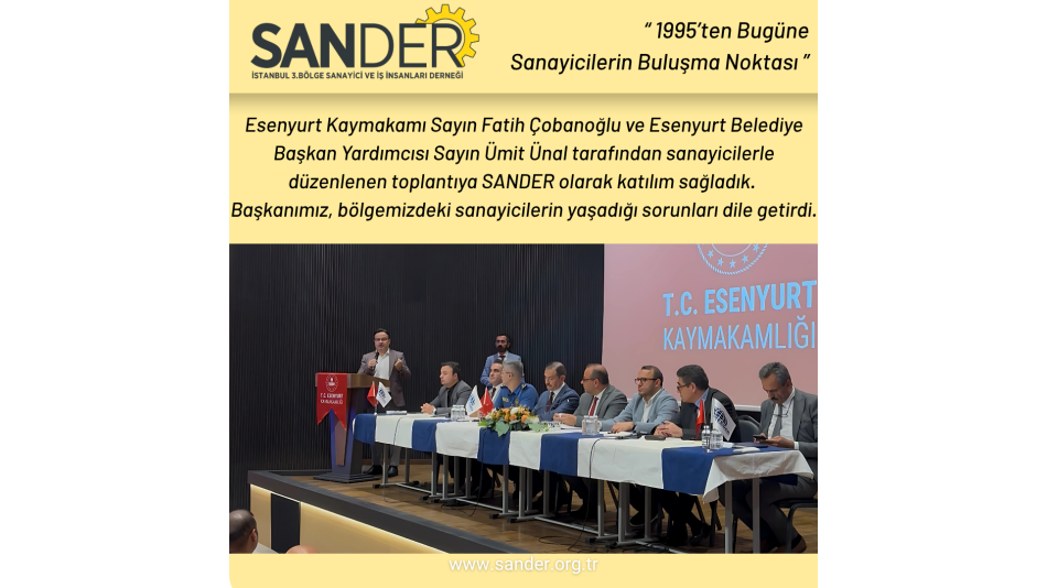 Esenyurt Kaymakamı Sayın Fatih Çobanoğlu ve Esenyurt Belediye Başkan Yardımcısı Sayın Ümit Ünal tarafından sanayicilerle düzenlenen toplantıya SANDER olarak katılım sağladık. 