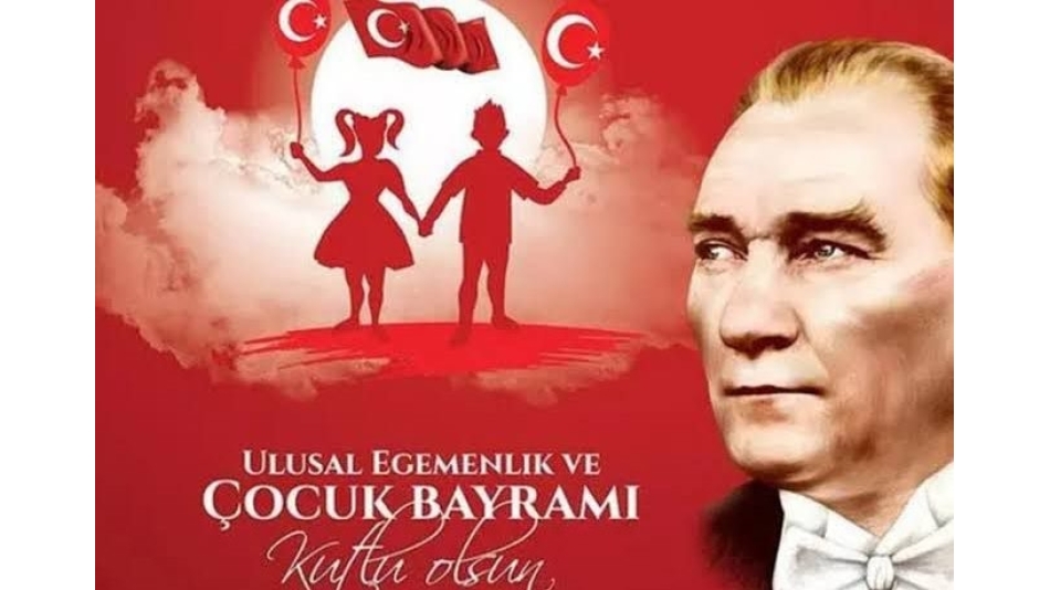 23 Nisan Ulusal Egemenlik ve Çocuk Bayramı Kutlu Olsun!