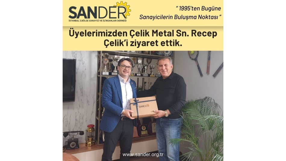 Üye Ziyareti - Recep Çelik (Çelik Metal)