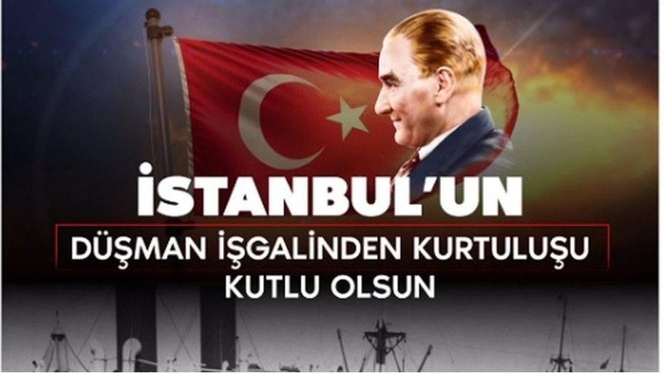 İstanbul'un Düşman İşgalinden Kurtuluşunun 98.Yılı Kutlu Olsun...
