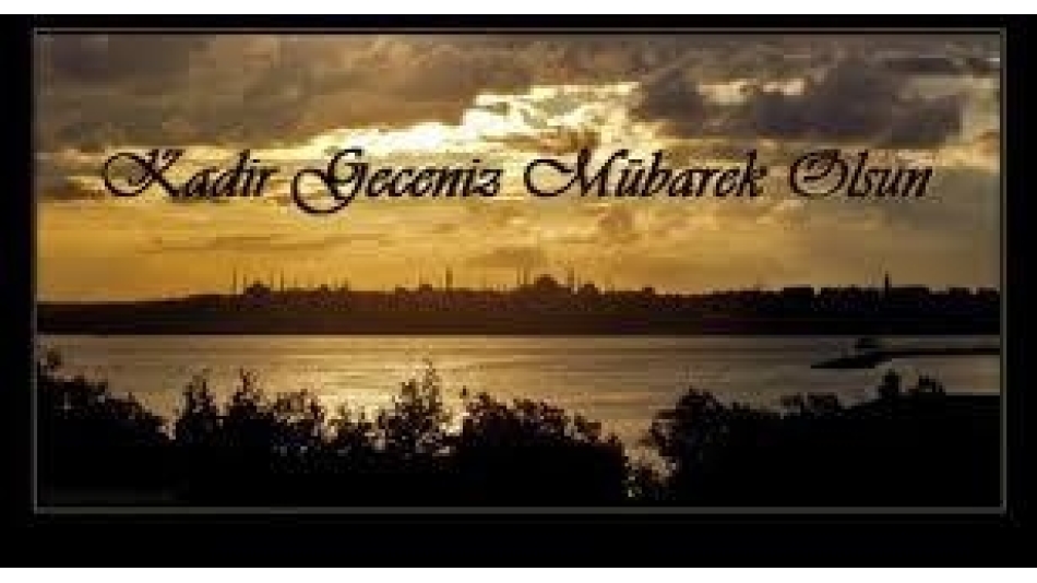 Kadir Geceniz mübarek olsun!